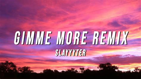 gimme more slayyyter remix